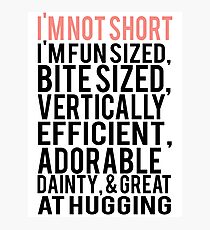 I'm Not Short Im Fun Sized Bite Sized Vertically Efficient Adorable Danty & Great At Hugging Photographic Print