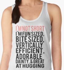 I'm Not Short Im Fun Sized Bite Sized Vertically Efficient Adorable Danty & Great At Hugging Women's Tank Top