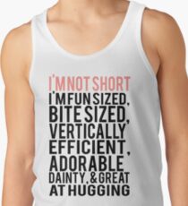I'm Not Short Im Fun Sized Bite Sized Vertically Efficient Adorable Danty & Great At Hugging Tank Top