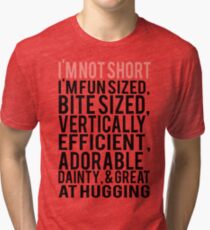 I'm Not Short Im Fun Sized Bite Sized Vertically Efficient Adorable Danty & Great At Hugging Tri-blend T-Shirt