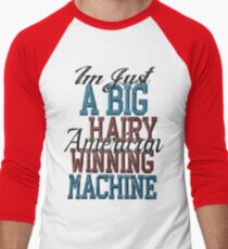 Im Just A Big Hairy American Winning Machine Men's Baseball ¾ T-Shirt