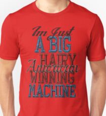 Im Just A Big Hairy American Winning Machine Unisex T-Shirt