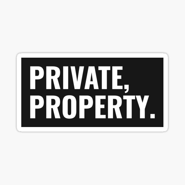 “Private Property” Sticker by TheRoyalLeaf | Redbubble
