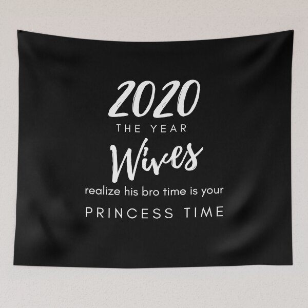 Item preview, 2020 the year wives realize his bro time is your Princess time typograph designed and sold by sinceanna.