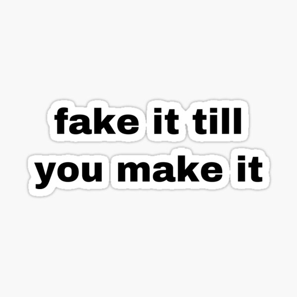 Fake It Till You Make It Stickers Redbubble