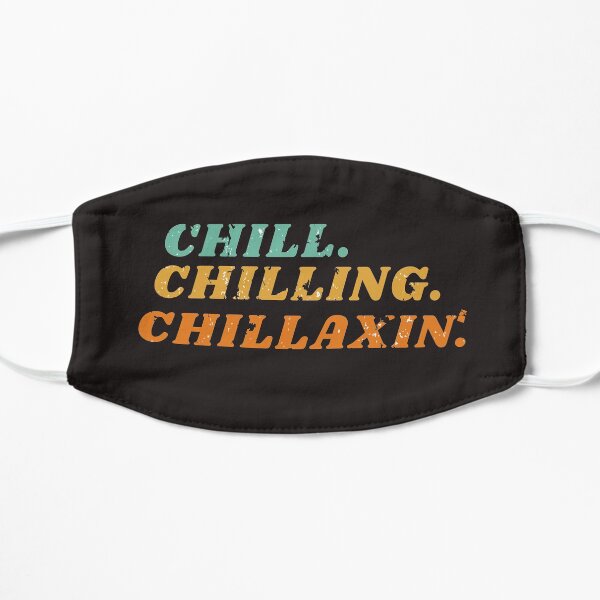 Chill, Chilling, Chillaxin Distressed Vintage Flat Mask
