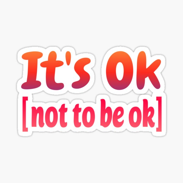 it-s-ok-not-to-be-ok-sticker-sticker-by-alam08-redbubble