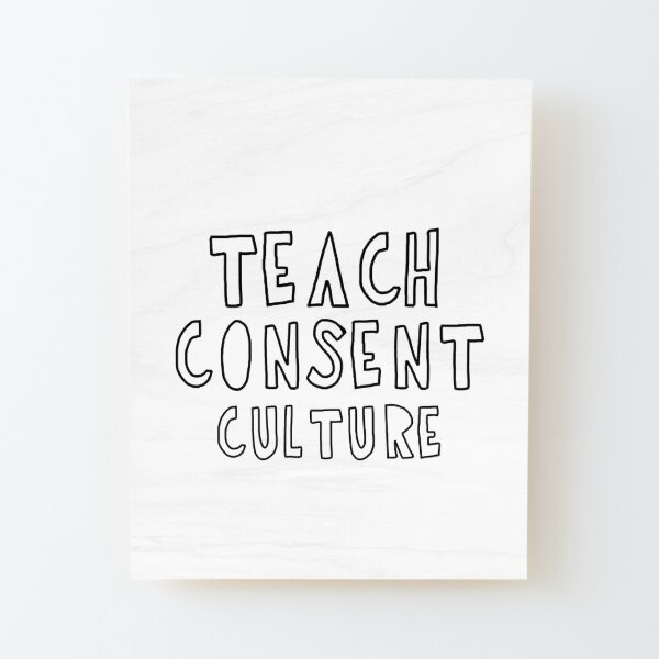 Teach consent culture Wood Mounted Print
