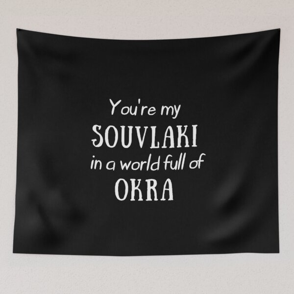 Item preview, You're My Souvlaki in a World Full of Okra Funny Design for Greeks designed and sold by TheGreekGuy.