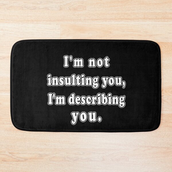 Item preview, I'm Not Insulting You, I'm Describing You designed and sold by iamhewho.