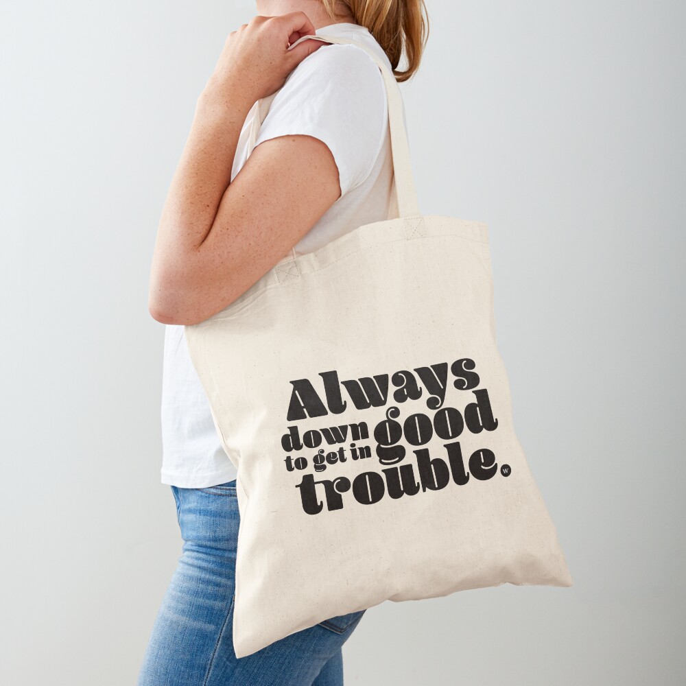 Always Down to Get in Good Trouble Tote Bag