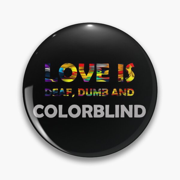 Item preview, Love is Deaf, Dumb and Colorblind designed and sold by InVisibleColors.
