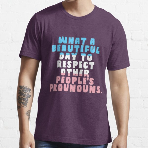 What A Beautiful Day to Respect Pronouns Essential T-Shirt