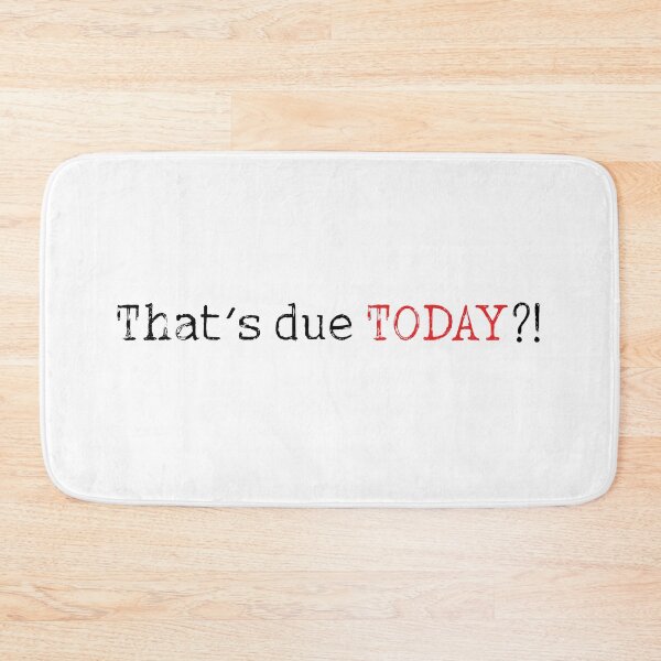 Item preview, That's due today college funny quote designed and sold by Prerana Jain.