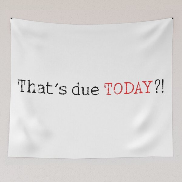 Item preview, That's due today college funny quote designed and sold by Prerana Jain.