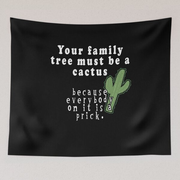 Item preview, Your Family Tree Must Be A Cactus Because Everybody On It Is A Prick designed and sold by iamhewho.