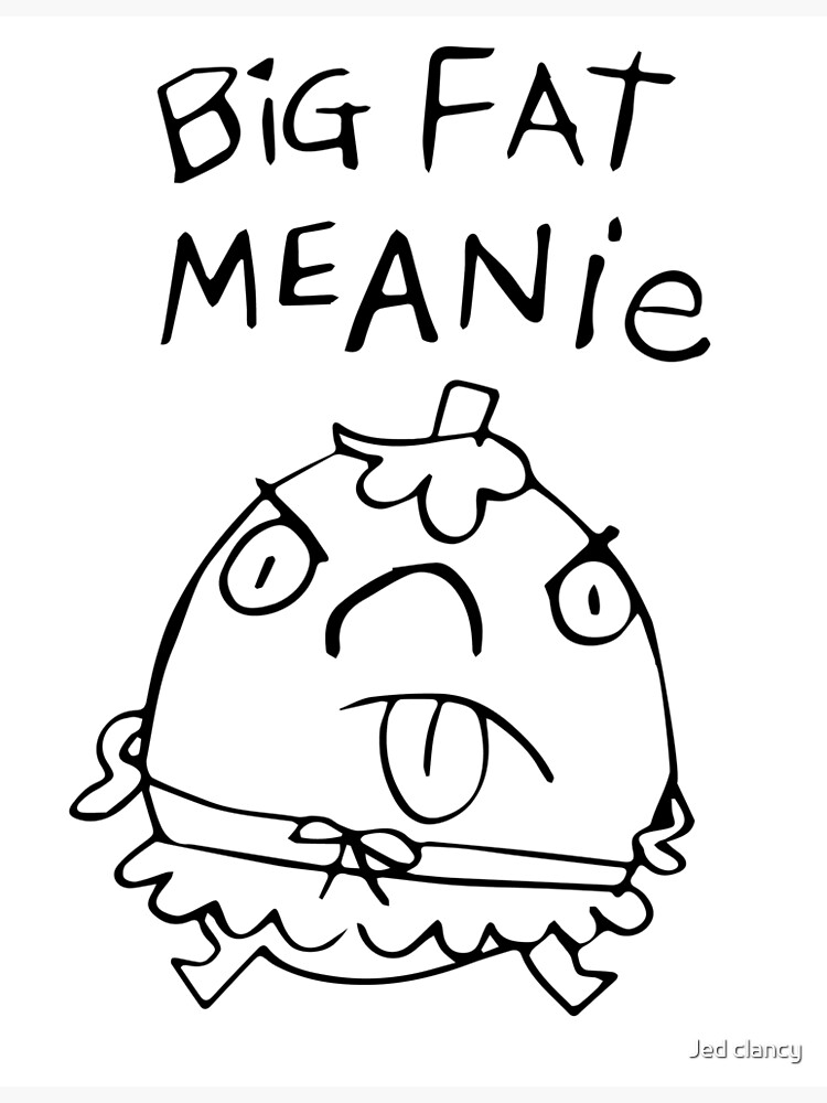 Big Fat Meanie Poster For Sale By Jed Clancy Redbubble   Flat,750x,075,f Pad,750x1000,f8f8f8.u3 