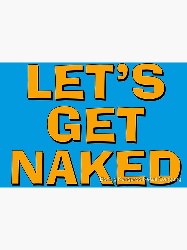 Let S Get Naked Poster By Theianfox Redbubble