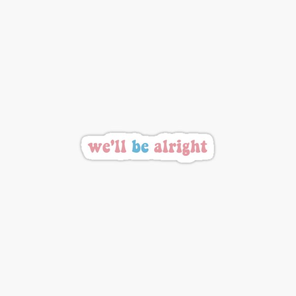we'll be alright Sticker
