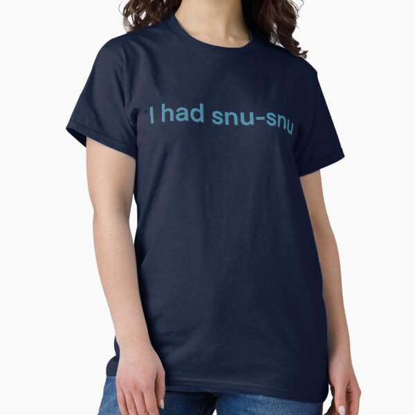 I had snu-snu Classic T-Shirt