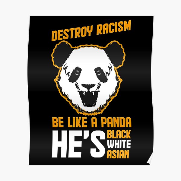 Destroy Racism Be Like Panda Poster By Jaidevk Redbubble