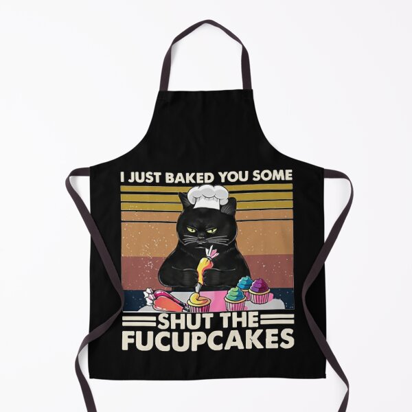 I Just Baked You Some Shut The Fucupcakes cat lover gifts Apron