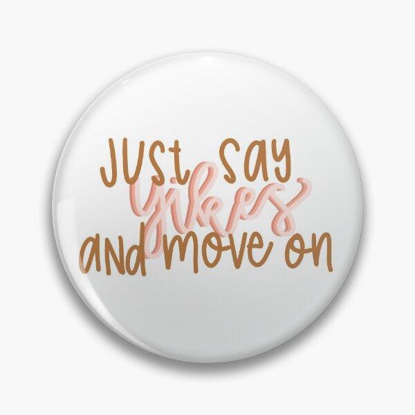 Item preview, Just Say Yikes and Move On designed and sold by savannahfranks.