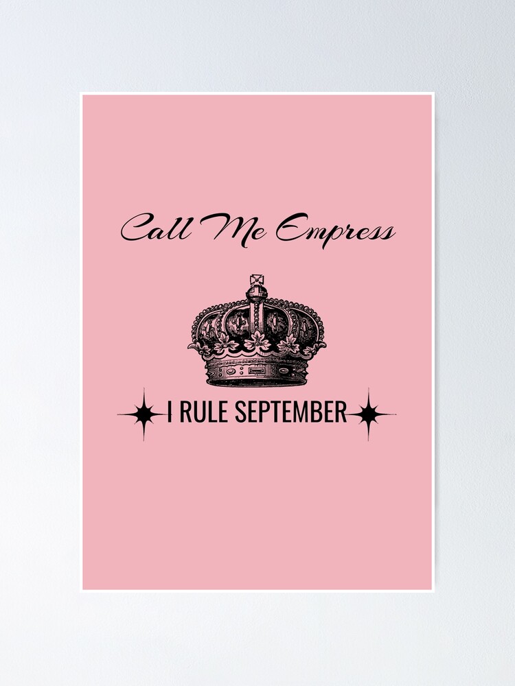 Call me Empress, I rule September Birthday Birth Month Black Typography   Poster for Sale by sinceanna