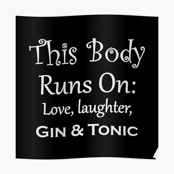 "Dieser Körper lebt von Liebe, Lachen, Gin & Tonic. Liebe Gin" Poster