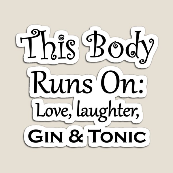 Item preview, This body runs on love, laughter, gin & tonic. Love gin designed and sold by nikolaj1301.