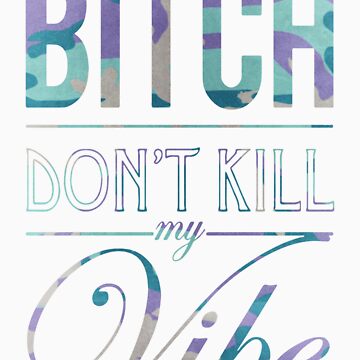 bitch dont kill my vibe lyrics