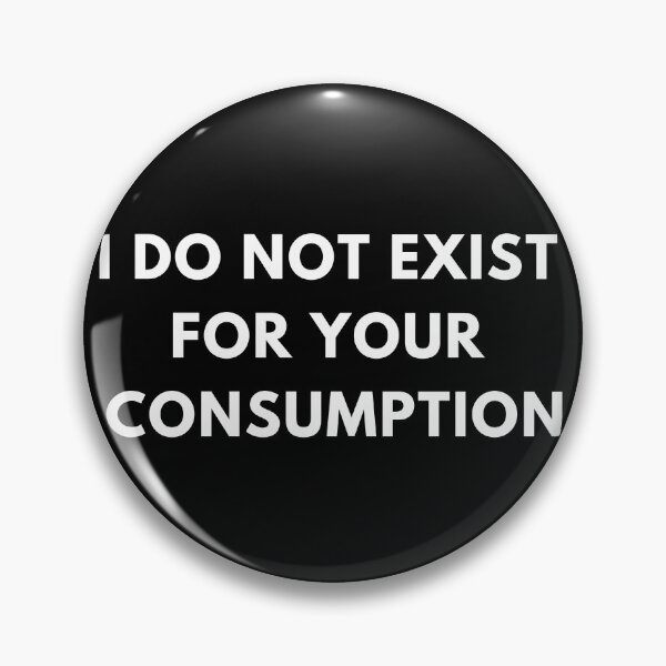 Item preview, I do not exist for your cosumption designed and sold by PunkCroc.