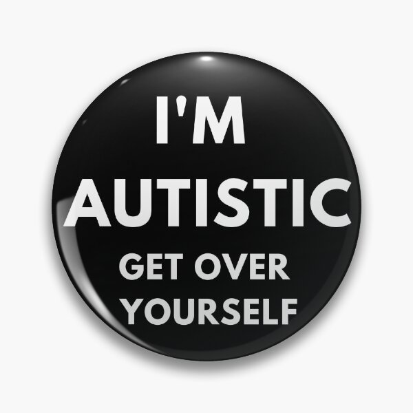 Item preview, I'm autistic, get over yourself designed and sold by PunkCroc.