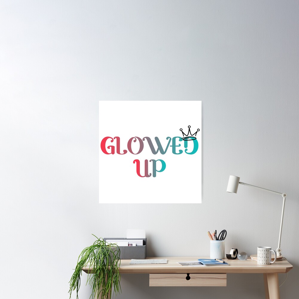 Grow up and glow up, you're all glowed up! | Poster