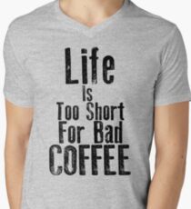 Life Is Too Short For Bad Coffee Men's V-Neck T-Shirt