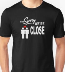 Not Sorry we are close Unisex T-Shirt