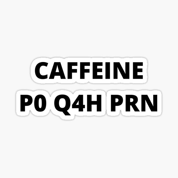 Item preview, Caffeine PO Q4H PRN  designed and sold by Coffe-ed.