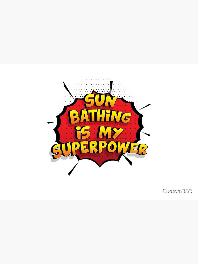Sun Bathing ist mein Superpower Lustiges Sun Bathing Designgeschenk von Custom365