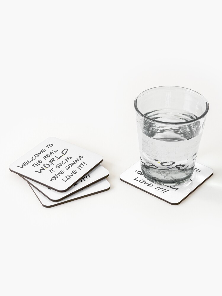 Discover Welcome to the real world  Coasters