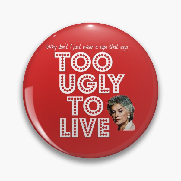 Item preview, Too Ugly To Live - Dorothy Zbornak designed and sold by LegendaryLGBT.