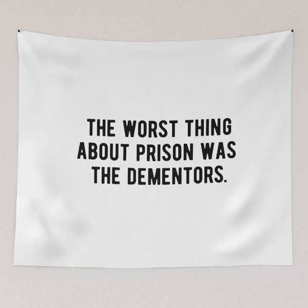Item preview, The Worst Thing About Prison Was The Dementors designed and sold by CatMonkStudios.
