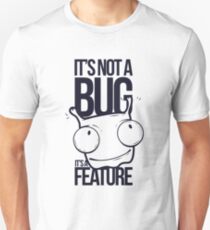 It's Not a bug! Unisex T-Shirt