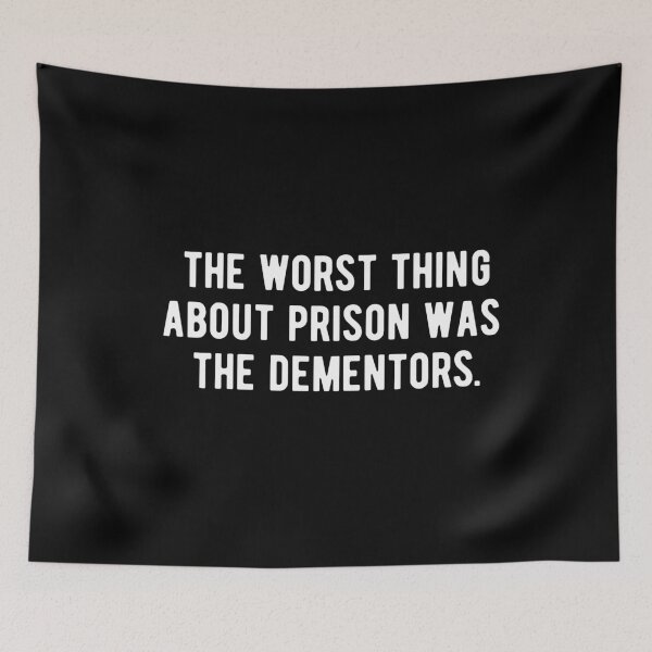 Item preview, The Worst Thing About Prison Was The Dementors designed and sold by CatMonkStudios.