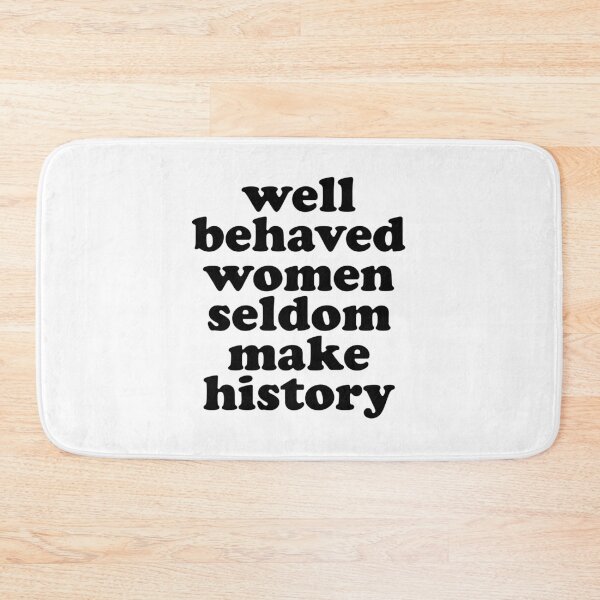 Item preview, well behaved women seldom make history designed and sold by MadEDesigns.