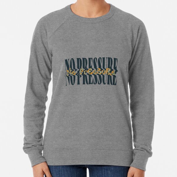 No pressure crewneck hot sale