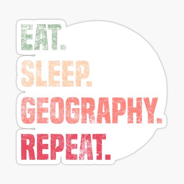 Eat Sleep Geography Repeat - Geographer Sticker