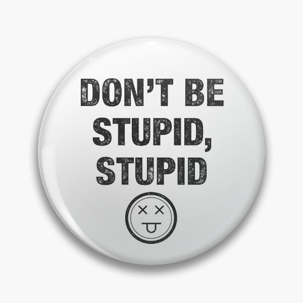 Item preview, Don't Be Stupid, Stupid designed and sold by samboniface.