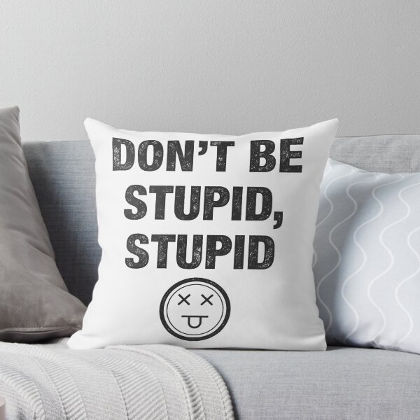 Item preview, Don't Be Stupid, Stupid designed and sold by samboniface.