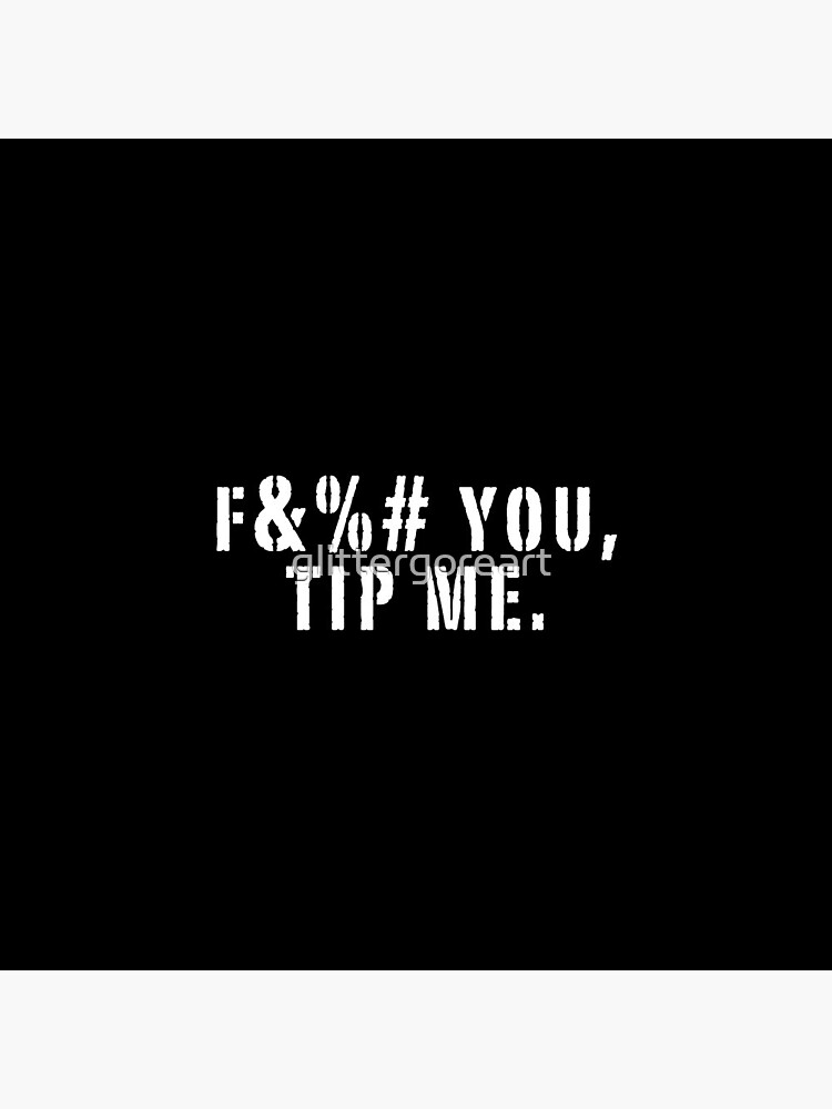 "Eff You, Tip Me." Pin for Sale by glittergoreart Redbubble