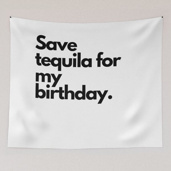 Item preview, Save tequila for my birthday  designed and sold by Reallife14.